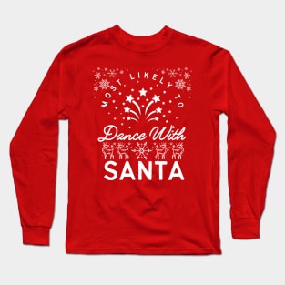 most likely to dance with santa Long Sleeve T-Shirt